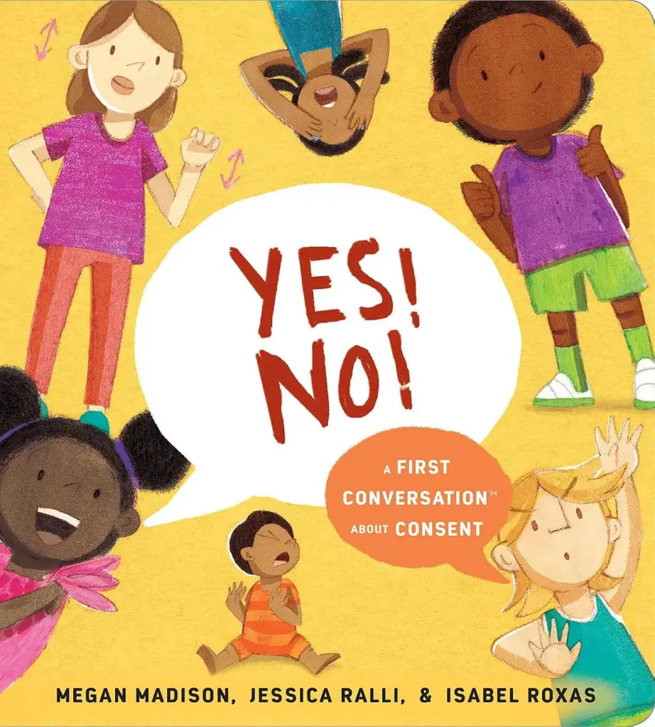 Yes! No!: A First Conversation About Consent: A First Conversation About Consent 