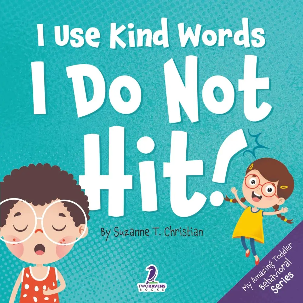 I Use Kind Words. I Do Not Hit!: An Affirmation-Themed Toddler Book About Not Hitting