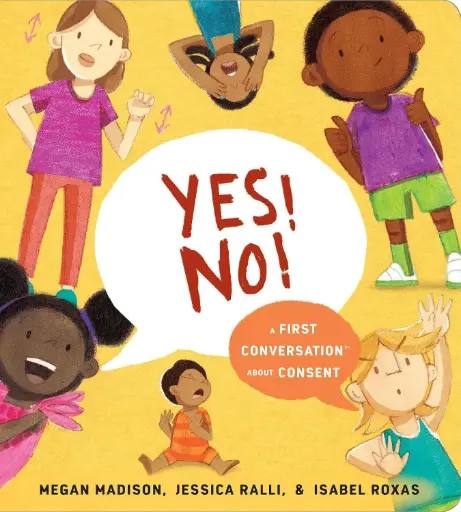 Yes! No!: A First Conversation About Consent: A First Conversation About Consent 