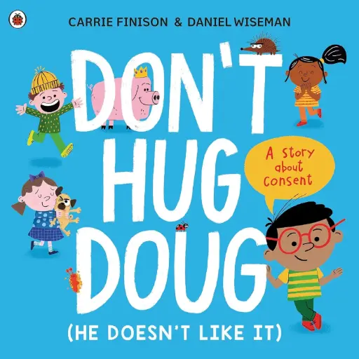 Don't Hug Doug (He Doesn't Like It): A story about consent. Paperback – Picture Book